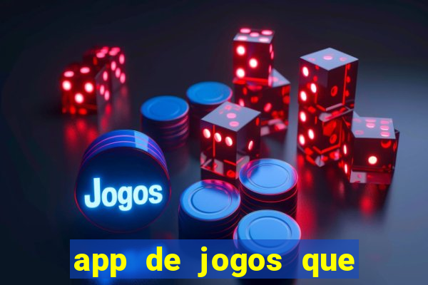 app de jogos que ganha dinheiro de verdade